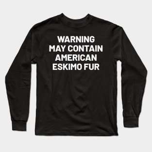 Warning May Contain American Eskimo Fur Long Sleeve T-Shirt